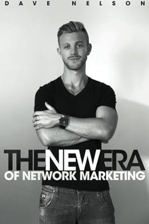 the new era of network marketing 1st edition dave nelson ,ben phillips 1500603007, 978-1500603007