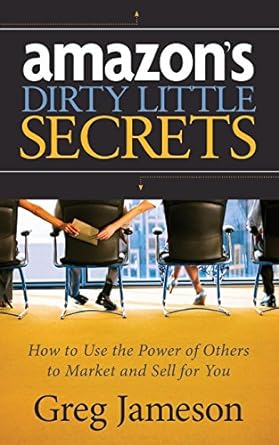 amazons dirty little secrets how to use the power of others to market and sell for you 1st edition greg