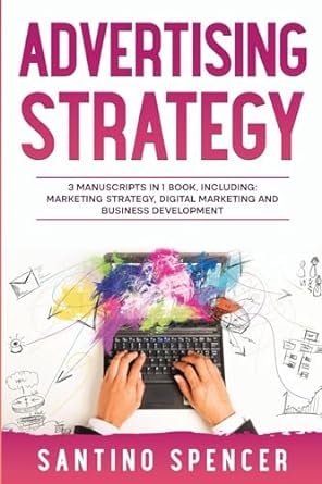 advertising strategy 3 manuscripts in 1 book including marketing strategy digital marketing and business