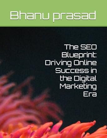 the seo blueprint driving online success in the digital marketing era 1st edition bhanu prasad 979-8851772061