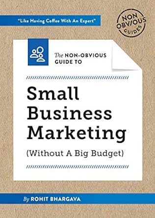 the non obvious guide to small business marketing 1st edition rohit bhargava 1940858607, 978-1940858609