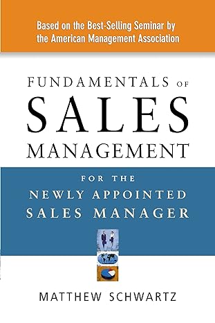 fundamentals of sales management for the newly appointed sales manager 1st edition matthew schwartz