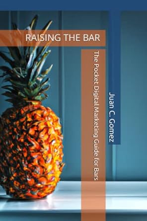 raising the bar the pocket digital marketing guide for bars 1st edition juan camilo gomez 979-8375125640