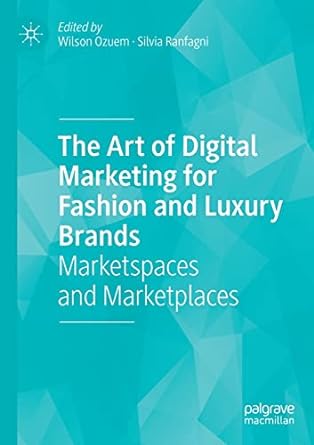 the art of digital marketing for fashion and luxury brands marketspaces and marketplaces 1st edition wilson