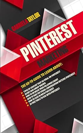 pinterest marketing the go to guide to learn about 1st edition gabriela taylor 1490966374, 978-1490966373