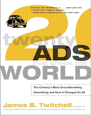twenty ads world the centurys most groundbreaking advertising and how it changed us all 1st edition james b