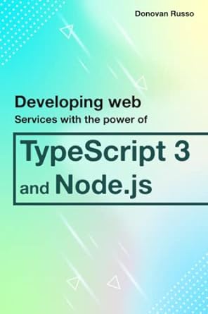 developing web services with the power of typescript 3 and node js 1st edition donovan russo b0b6y2yffy,