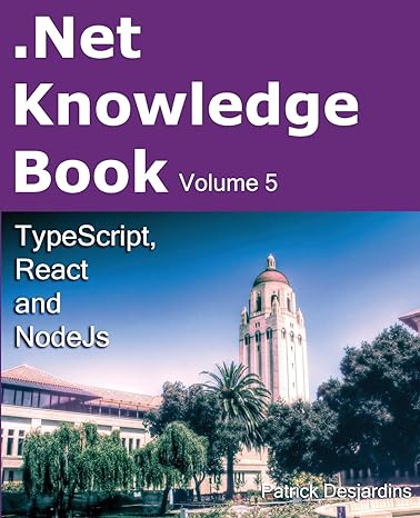 net knowledge book volume 5 typescript react and nodejs 1st edition patrick desjardins 2981311050,