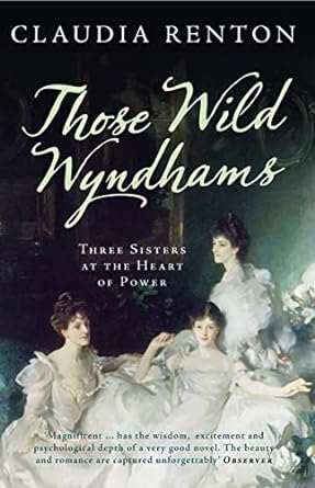 those wild wyndhams three sisters at the heart of power 1st edition claudia renton 000754491x, 978-0007544912