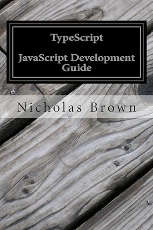 typescript javascript development guide 1st edition nicholas brown 1539124770, 978-1539124771