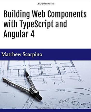 building web components with typescript and angular 4 1st edition matthew scarpino 0997303727, 978-0997303728