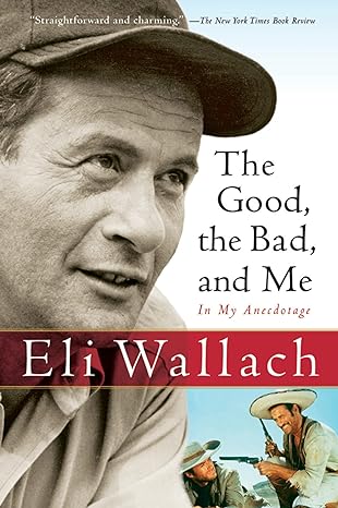 the good the bad and me in my anecdotage 1st edition eli wallach 0156031698, 978-0156031691