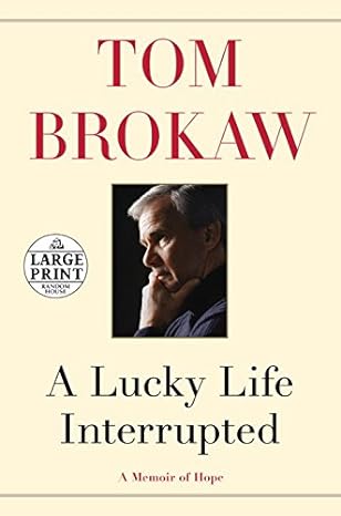 a lucky life interrupted a memoir of hope 1st edition tom brokaw 0804195005, 978-0804195003