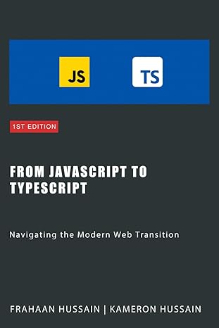 from javascript to typescript navigating the modern web transition 1st edition kameron hussain ,frahaan