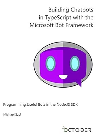 building chatbots in typescript with the microsoft bot framework programming useful bots in the node js sdk