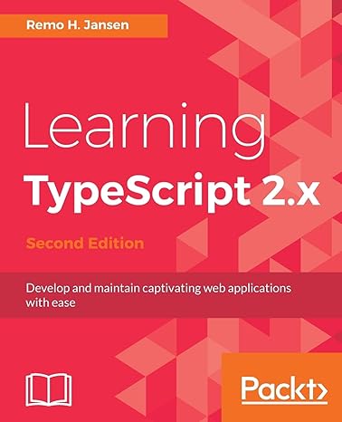Learning Typescript 2 X Develop And Maintain Captivating Web Applications With Ease
