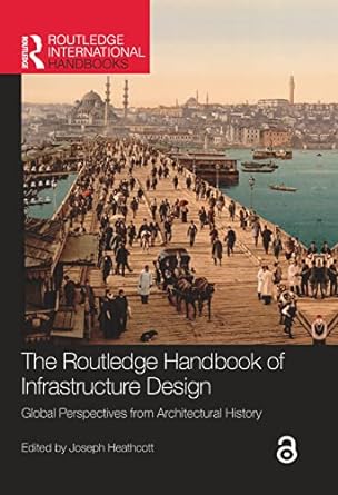 the  handbook of infrastructure design global perspectives from architectural history 1st edition joseph