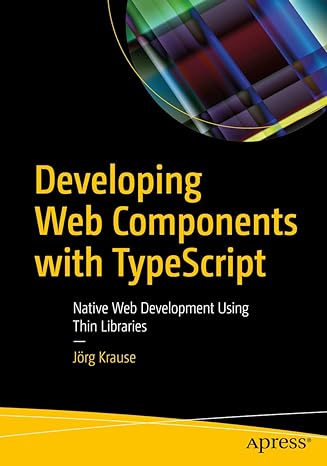 developing web components with typescript native web development using thin libraries 1st edition jorg krause