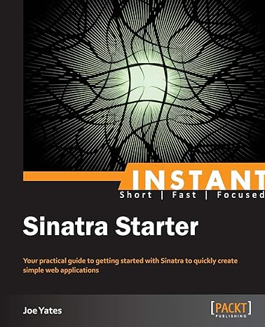 instant sinatra starter your practical guide to getting started with sinatra to quickly create simple web