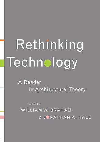 rethinking technology  in architectural theory 1st edition william w. braham 0415346541, 978-0415346542