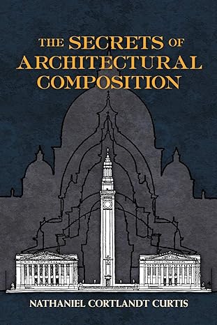 the secrets of architectural composition 1st edition nathaniel cortland curtis ,j. s. weiner 0486480429,