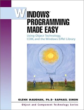 Windows Programming Made Easy Using Object Technology Com And The Windows Eiffel Library