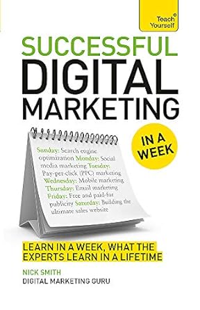 successful digital marketing in a week learn in a week what the experts learn in a lifetime 1st edition nick