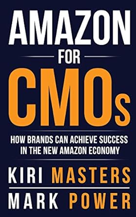 amazon for cmos how brands can achieve success in the new amazon economy 1st edition kiri masters ,mark power