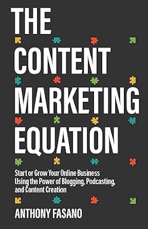 the content marketing equation start or grow your online business using the power of blogging podcasting and