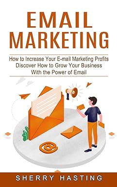 Email Marketing How To Increase Your E Mail Marketing Profits Discover How To Grow Your Business With The Power Of Email