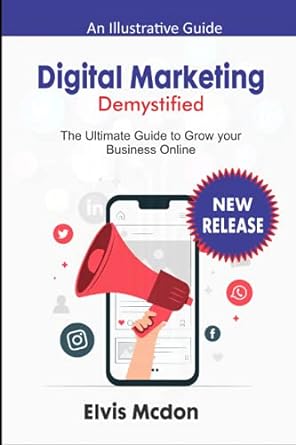 digital marketing demystified the ultimate guide to grow your business online 1st edition elvis mcdon