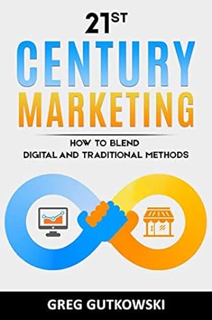 21st century marketing how to blend digital and traditional methods 1st edition greg gutkowski 109178471x,