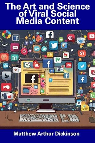 the art and science of viral social media content 1st edition matthew arthur dickinson 979-8858753797