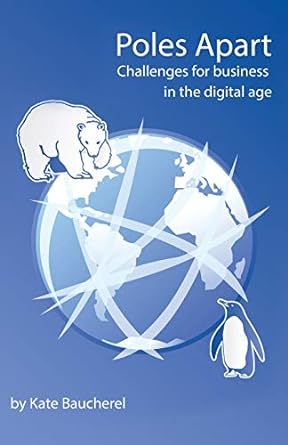poles apart challenges for business in the digital age 1st edition kate baucherel 1780925751, 978-1780925752