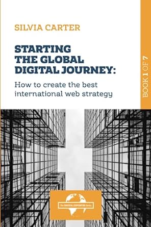 starting the global digital journey how to create the best international web strategy 1st edition silvia