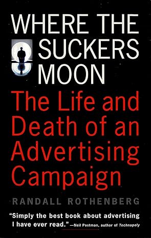where the suckers moon the life and death of an advertising campaign 1st edition randall rothenberg