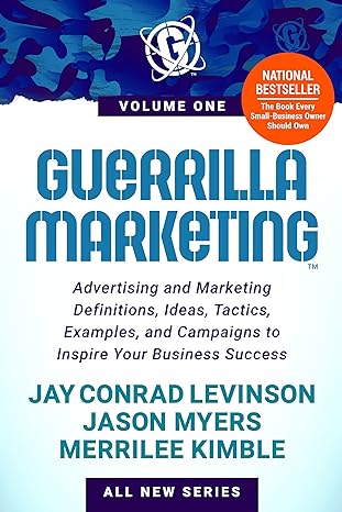 guerrilla marketing volume 1 advertising and marketing definitions ideas tactics examples and campaigns to