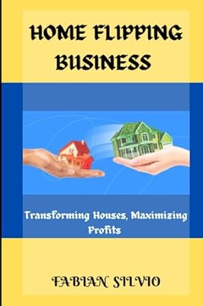 home flipping business transforming houses maximizing profits 1st edition fabian silvio 979-8398748574