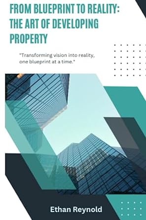 from blueprint to reality the art of developing property 1st edition ethan reynold ,oliver hudson
