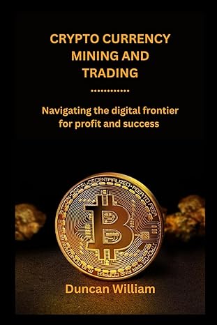 crypto currency mining and trading 1st edition duncan william 979-8862674903