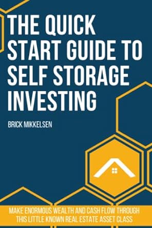 the quick start guide to self storage investing make enormous wealth and cash flow through this little known