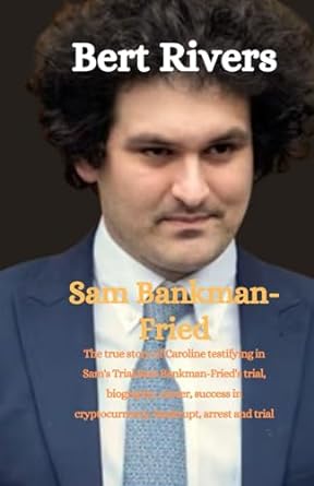 Sam Bankman Fried The True Story Of Caroline Testifying In Sam S Trial Sam Bankman Fried S Trial Biography Career Success In Cryptocurrency Bankrupt Arrest And Trial