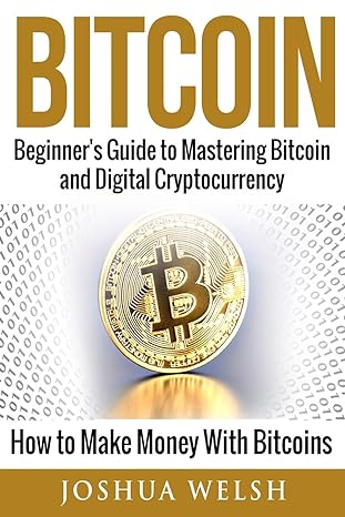 bitcoin beginner s guide to mastering bitcoin and digital cryptocurrency how to make money with bitcoins 1st