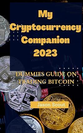 my cryptocurrency companion 2023 dummies guide on trading bitcoin 2023 1st edition jason scout 979-8370486241