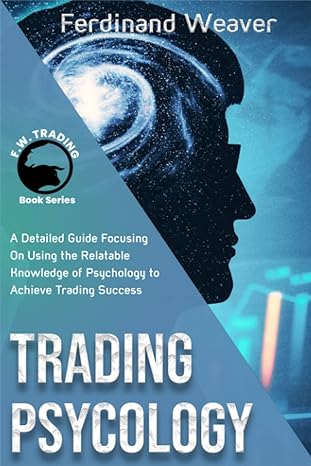 trading psychology a detailed guide focusing on using the relatable knowledge of psychology to achieve