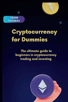 cryptocurrency for dummies the ultimate guide to beginners in cryptocurrency trading and investing 1st