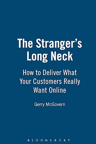 the stranger s long neck how to deliver what your customers really want online 1st edition gerry mcgovern