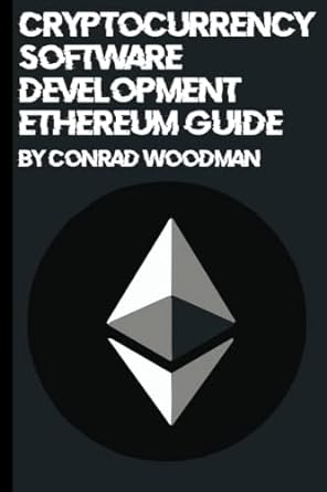 cryptocurrency software development ethereum guide by conrad woodman 1st edition conrad woodman 979-8377421276