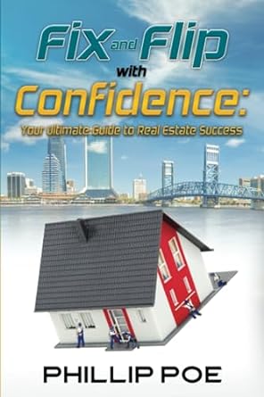fix and flip with confidence your ultimate guide to real estate success 1st edition phillip poe 979-8860439641