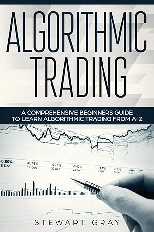 algorithmic trading a comprehensive beginner s guide to learn algorithmic training from a z 1st edition